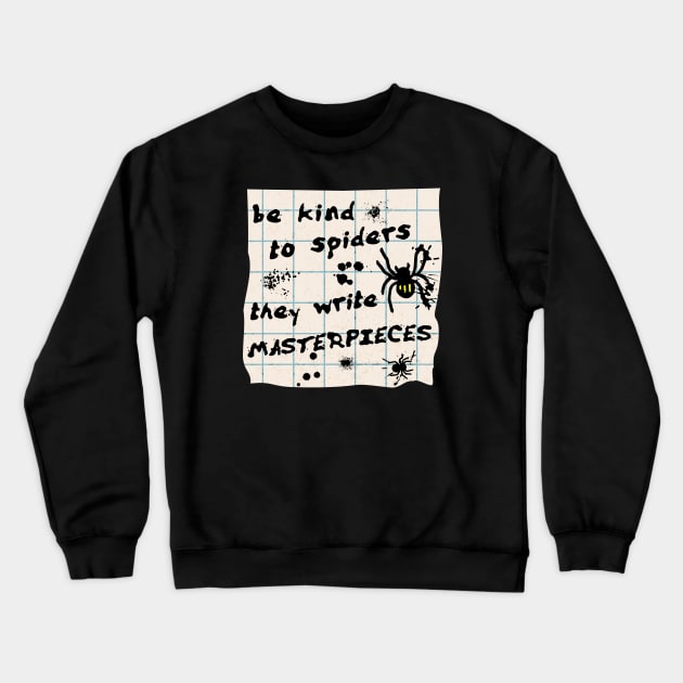 Be Kind to Spiders, They Write Masterpieces Crewneck Sweatshirt by LexieLou